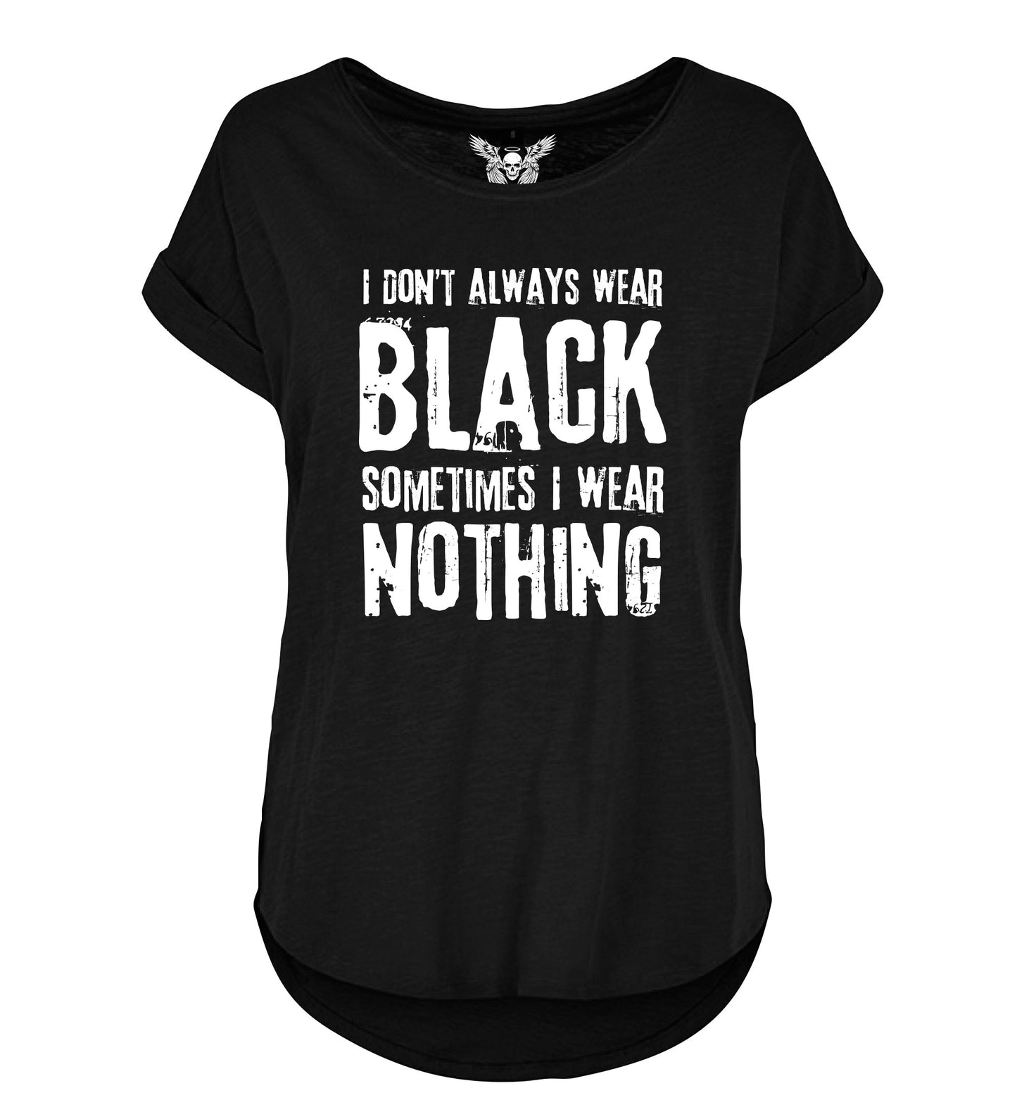Lady Shirt: I don`t always wear black sometimes I wear nothing