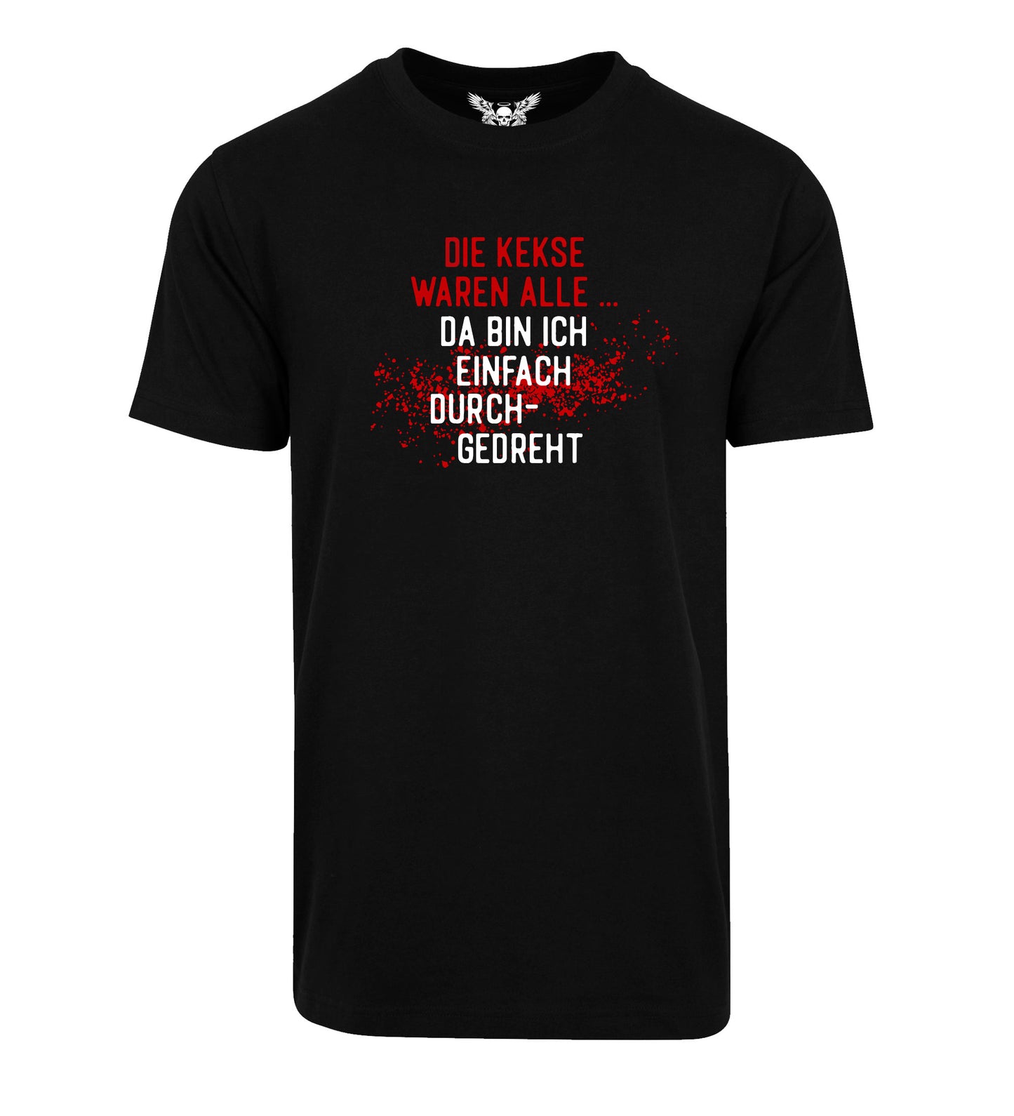 T-Shirt: Die Kekse waren alle, da bin ich durchgedreht