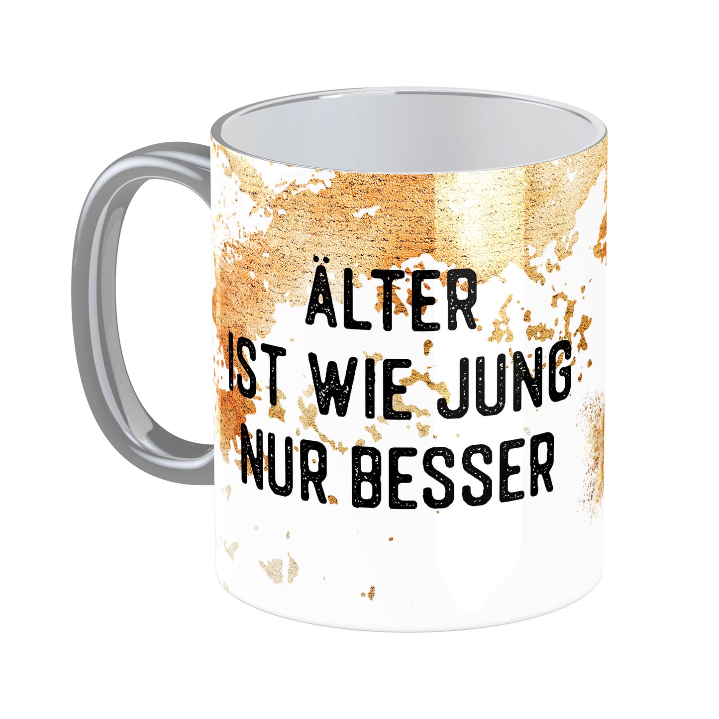Tasse mit Spruch: Älter ist wie jung nur besser