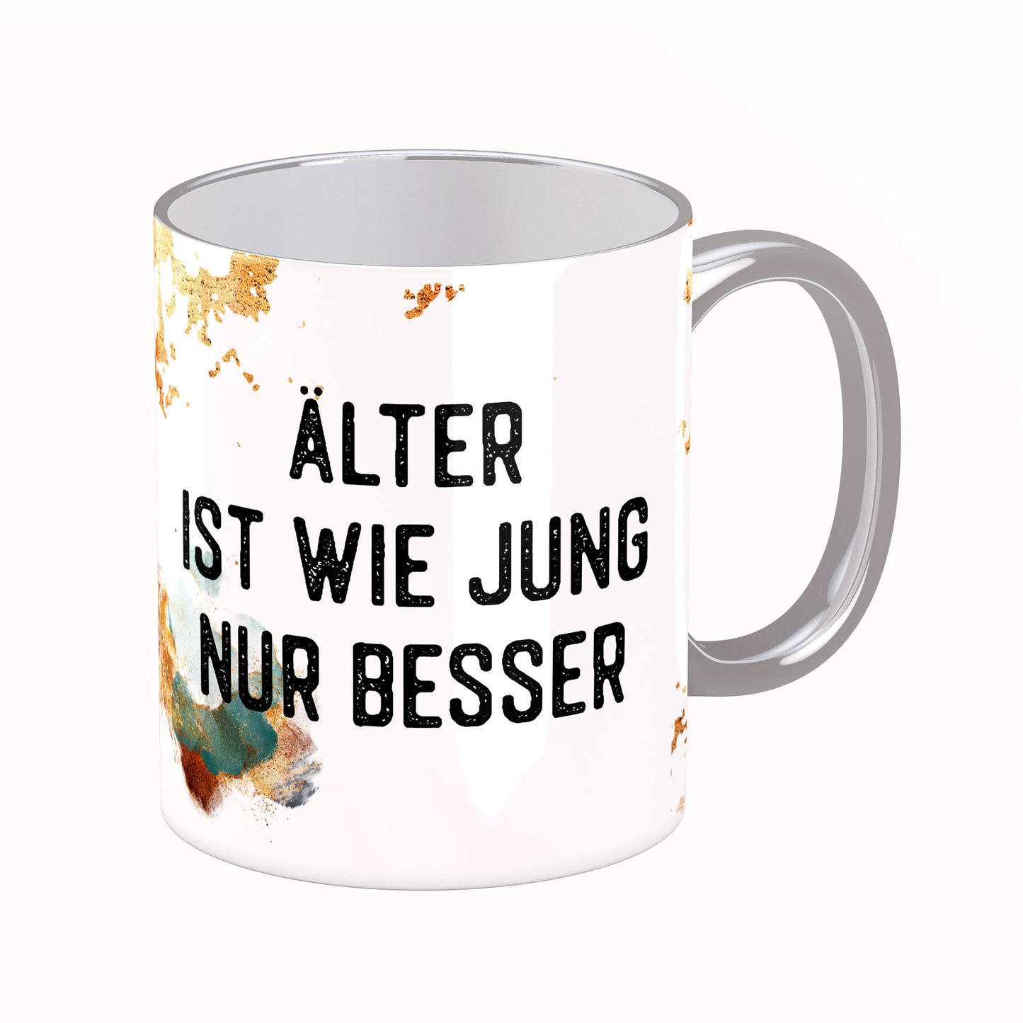 Tasse mit Spruch: Älter ist wie jung nur besser