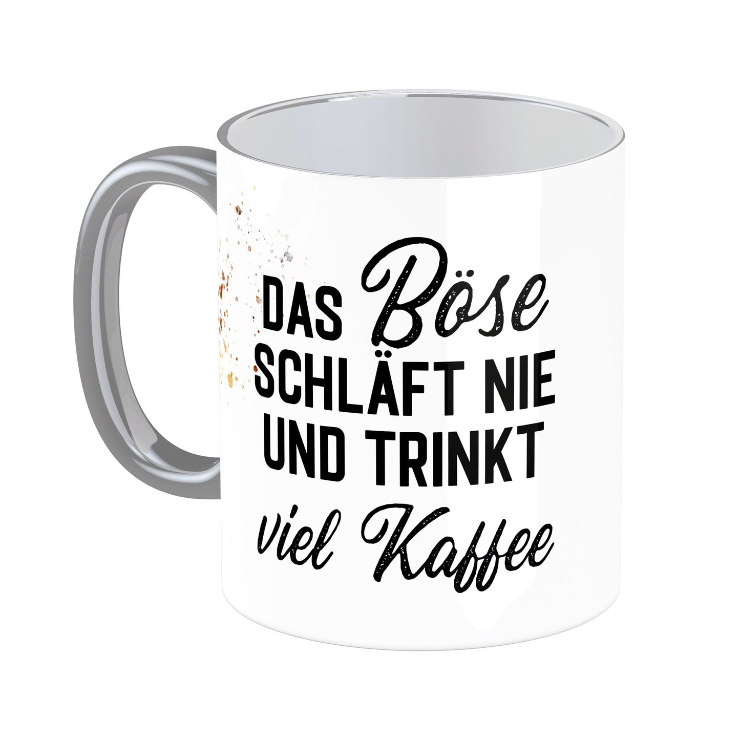 Tasse mit Spruch: Das Böse schläft nie uns trinkt viel Kaffee