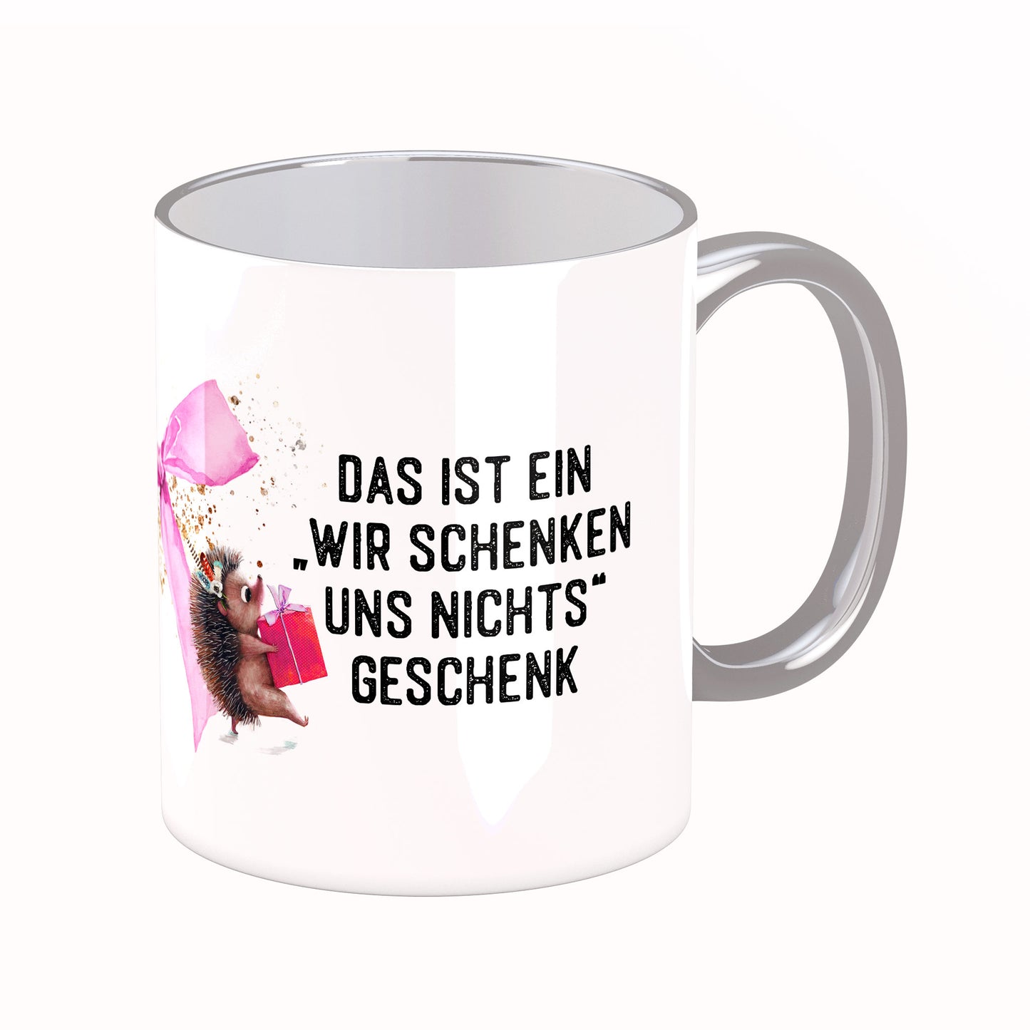 Tasse mit Spruch: Das ist ein wir schenken uns nichts Geschenk