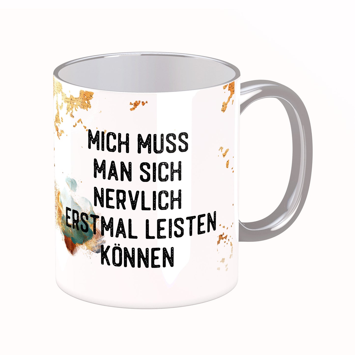 Tasse mit Spruch: Mich muss man sich nervlich erstmal leisten können