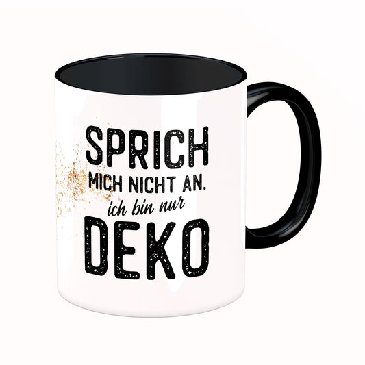 Tasse mit Spruch: Sprich mich nicht an, ich bin nur Deko