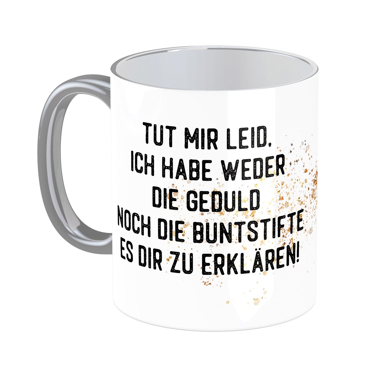 Tasse mit Spruch: Tut mir Leid ...