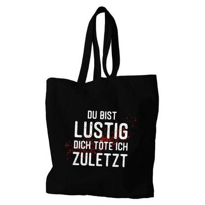 Tragetasche/Sackerl - Du bist lustig, Dich töte ich zuletzt