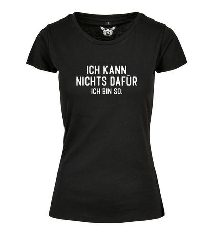 Girlie Shirt: Ich kann nichts dafür, ich bin so