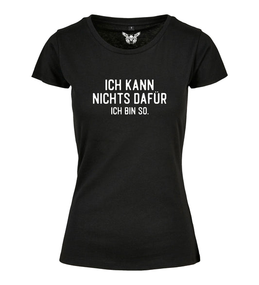 Girlie Shirt: Ich kann nichts dafür, ich bin so