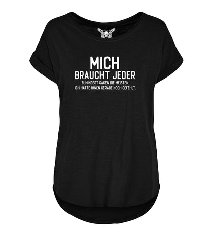 Lady Shirt: Mich braucht jeder ...
