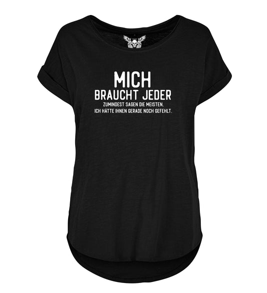 Lady Shirt: Mich braucht jeder ...