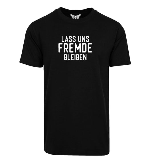 T-Shirt: Lass uns Fremde bleiben