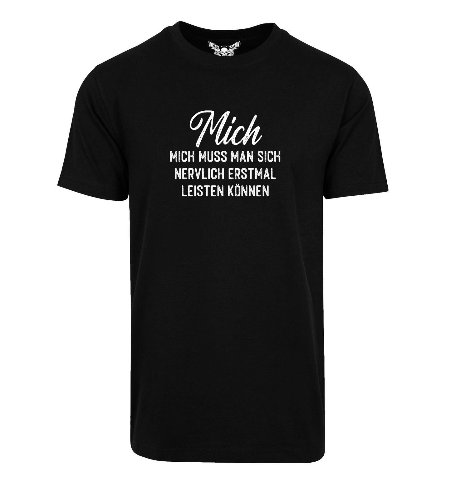 T-Shirt: Mich muss man sich nervlich erstmal leisten können