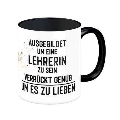 Tasse mit Spruch: Ausgebildet um eine Lehrerin zu sein ...