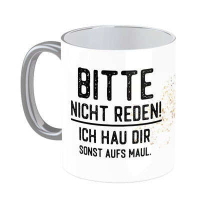 Tasse mit Spruch: Bitte nicht reden!