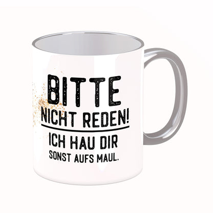 Tasse mit Spruch: Bitte nicht reden!