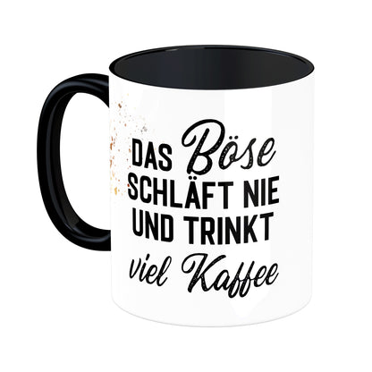 Tasse mit Spruch: Das Böse schläft nie uns trinkt viel Kaffee