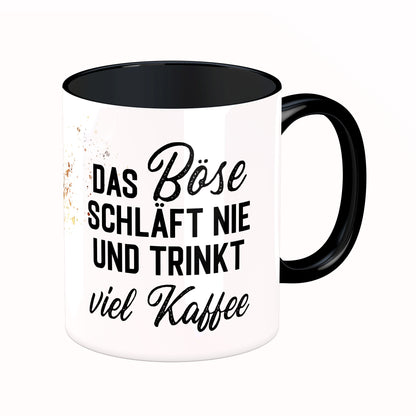 Tasse mit Spruch: Das Böse schläft nie uns trinkt viel Kaffee