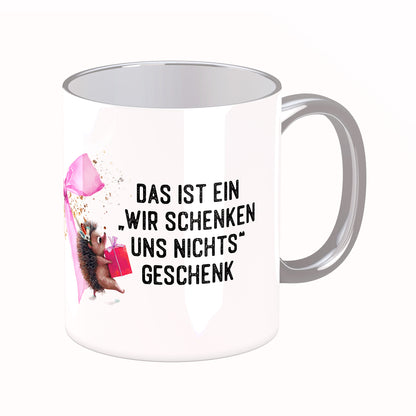 Tasse mit Spruch: Das ist ein wir schenken uns nichts Geschenk