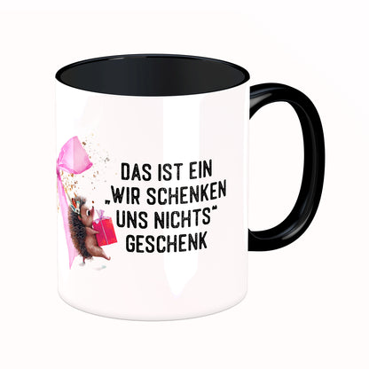Tasse mit Spruch: Das ist ein wir schenken uns nichts Geschenk