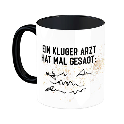 Tasse mit Spruch: Ein kluger Arzt hat mal gesagt