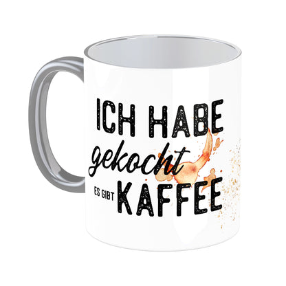 Tasse mit Spruch: Ich habe gekocht, es gibt Kaffee