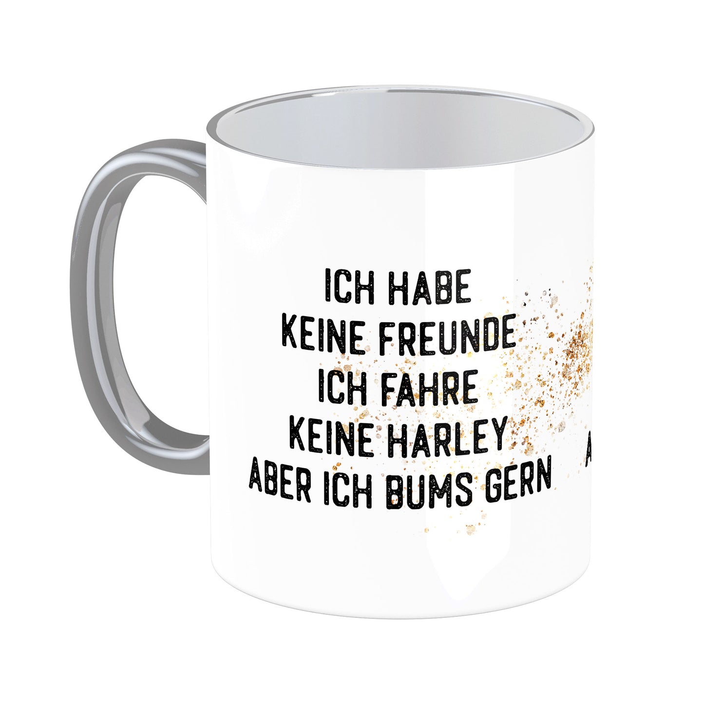 Tasse mit Spruch: Ich habe keine Freunde, ich fahre keine Harley aber ich bums gerne