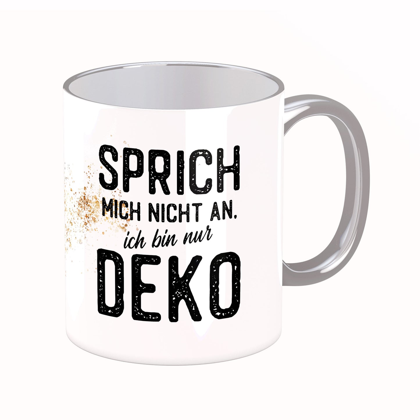 Tasse mit Spruch: Sprich mich nicht an, ich bin nur Deko