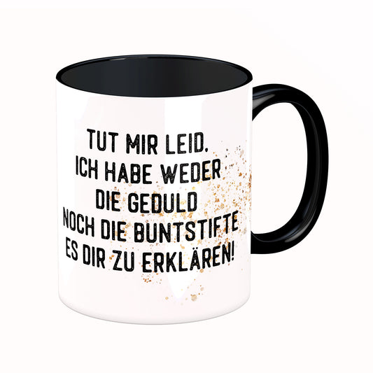 Tasse mit Spruch: Tut mir Leid ...