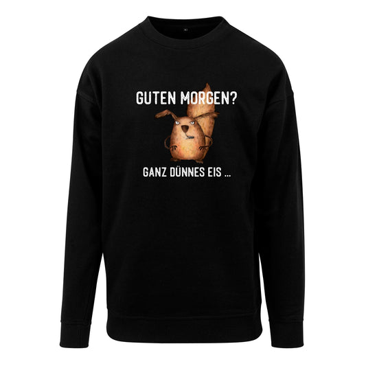 Sweatshirt: Guten Morgen? Ganz dünnes Eis