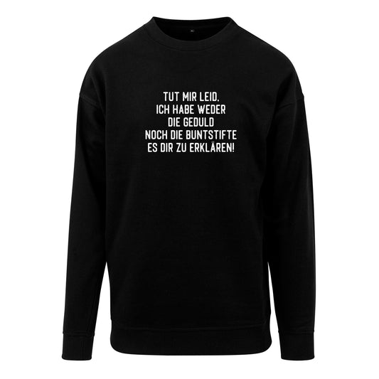 Sweatshirt: Ich habe weder die Geduld noch die Buntstifte