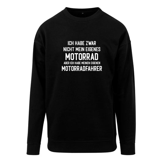 Sweatshirt: Ich habe zwar kein eigenes Motorrad ...