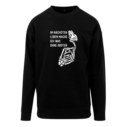 Sweatshirt: Im nächsten Leben mache ich was ohne Idioten