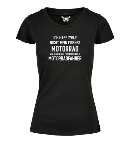 Damen T-Shirt: Ich habe zwar kein eigenes Motorrad ...