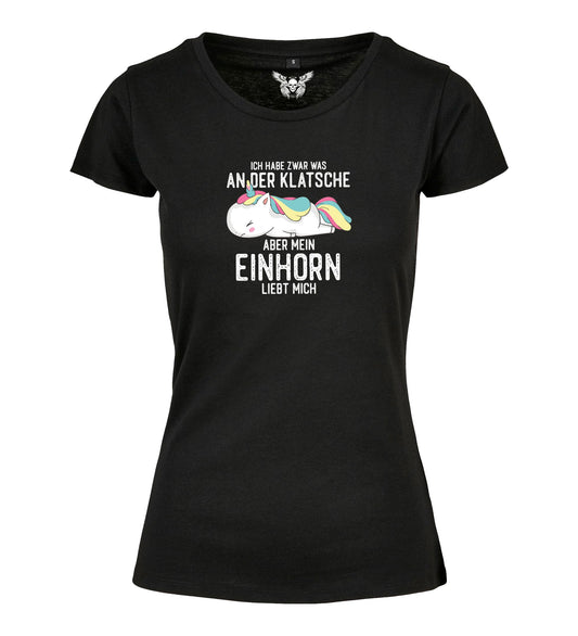 Girlie Shirt: Ich habe zwar was an der Klatsche, aber mein Einhorn liebt mich