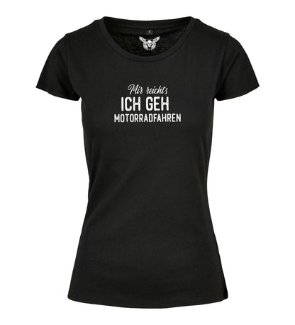 Girlie Shirt: Mir reicht´s ich geh Motorradfahren