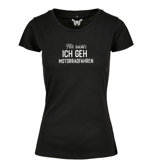 Girlie Shirt: Mir reicht´s ich geh Motorradfahren