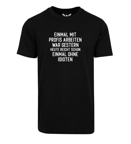 T-Shirt: Einmal mit Profis arbeiten war gestern ...