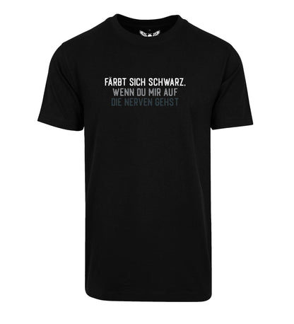 T-Shirt: Färbt sich schwarz wenn du mir auf die Nerven gehst