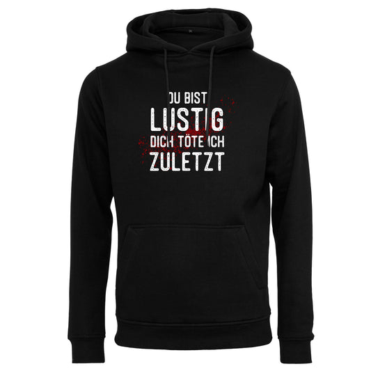 Hoodie: Du bist lustig, dich töte ich zuletzt