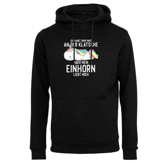 Hoodie: Ich habe zwar was an der Klatsche, aber mein Einhorn liebt mich