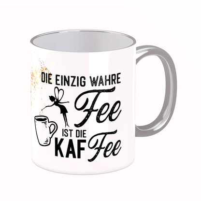 Tasse mit Spruch: Die einzig wahre Fee ist die Kaffee