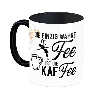 Tasse mit Spruch: Die einzig wahre Fee ist die Kaffee