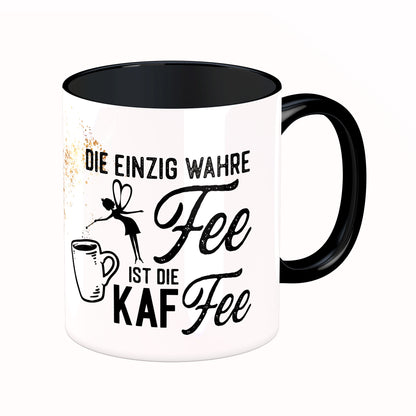 Tasse mit Spruch: Die einzig wahre Fee ist die Kaffee